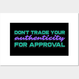 Don't trade your authenticity for approval Posters and Art